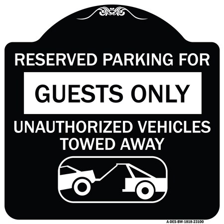 Signmission Reserved Parking for Guests Only Unauthorized Vehicles Towed Away With Tow Away Grap, BW-1818-23100 A-DES-BW-1818-23100